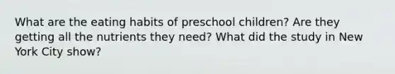 What are the eating habits of preschool children? Are they getting all the nutrients they need? What did the study in New York City show?