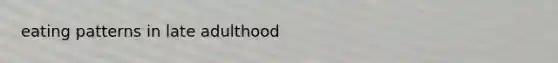 eating patterns in late adulthood