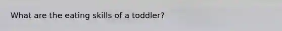 What are the eating skills of a toddler?