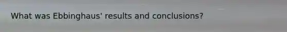 What was Ebbinghaus' results and conclusions?