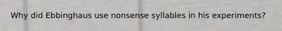 Why did Ebbinghaus use nonsense syllables in his experiments?