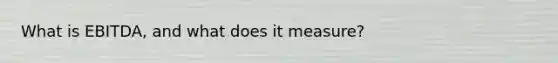 What is EBITDA, and what does it measure?