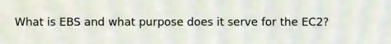 What is EBS and what purpose does it serve for the EC2?