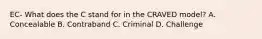 EC- What does the C stand for in the CRAVED model? A. Concealable B. Contraband C. Criminal D. Challenge