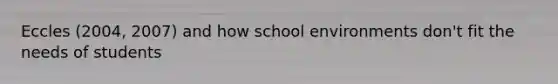 Eccles (2004, 2007) and how school environments don't fit the needs of students