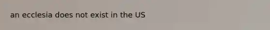 an ecclesia does not exist in the US