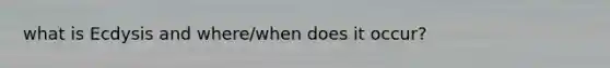 what is Ecdysis and where/when does it occur?