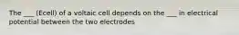 The ___ (Ecell) of a voltaic cell depends on the ___ in electrical potential between the two electrodes