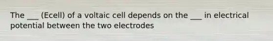 The ___ (Ecell) of a voltaic cell depends on the ___ in electrical potential between the two electrodes