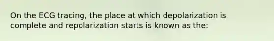 On the ECG tracing, the place at which depolarization is complete and repolarization starts is known as the: