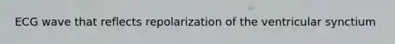 ECG wave that reflects repolarization of the ventricular synctium