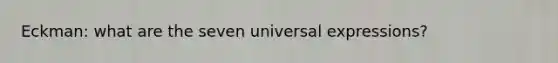 Eckman: what are the seven universal expressions?