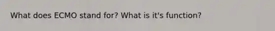 What does ECMO stand for? What is it's function?