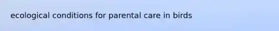 ecological conditions for parental care in birds