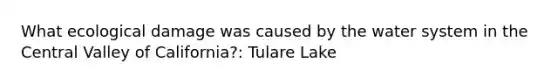 What ecological damage was caused by the water system in the Central Valley of California?: Tulare Lake