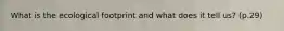 What is the ecological footprint and what does it tell us? (p.29)