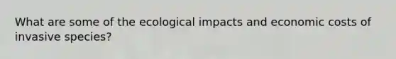 What are some of the ecological impacts and economic costs of invasive species?