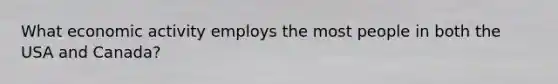 What economic activity employs the most people in both the USA and Canada?