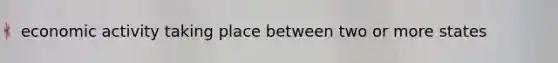 economic activity taking place between two or more states