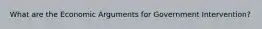 What are the Economic Arguments for Government Intervention?