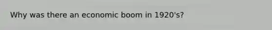 Why was there an economic boom in 1920's?