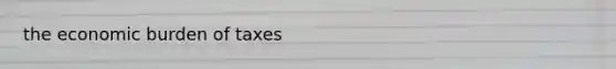 the economic burden of taxes