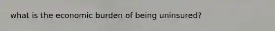 what is the economic burden of being uninsured?