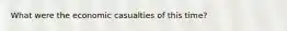 What were the economic casualties of this time?