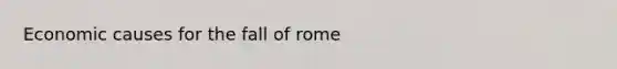 Economic causes for the fall of rome