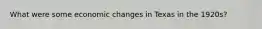 What were some economic changes in Texas in the 1920s?