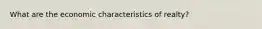 What are the economic characteristics of realty?