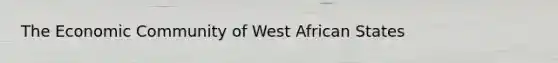 The Economic Community of West African States