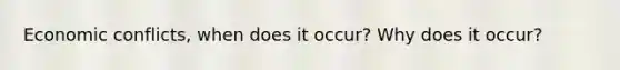 Economic conflicts, when does it occur? Why does it occur?