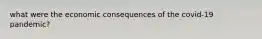 what were the economic consequences of the covid-19 pandemic?