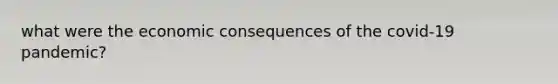 what were the economic consequences of the covid-19 pandemic?