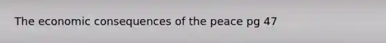 The economic consequences of the peace pg 47