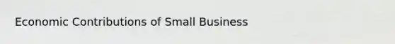 Economic Contributions of Small Business