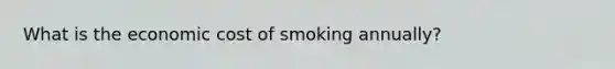 What is the economic cost of smoking annually?