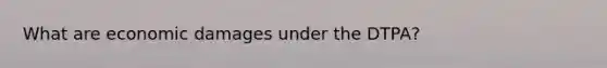 What are economic damages under the DTPA?