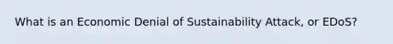 What is an Economic Denial of Sustainability Attack, or EDoS?