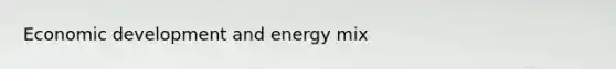 Economic development and energy mix