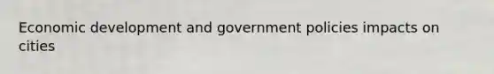 Economic development and government policies impacts on cities
