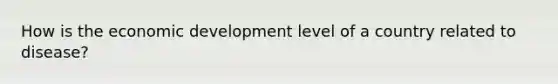 How is the economic development level of a country related to disease?