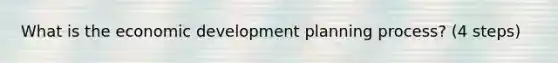 What is the economic development planning process? (4 steps)