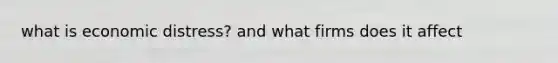 what is economic distress? and what firms does it affect