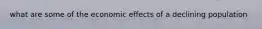 what are some of the economic effects of a declining population