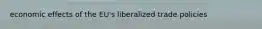 economic effects of the EU's liberalized trade policies