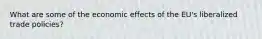 What are some of the economic effects of the EU's liberalized trade policies?