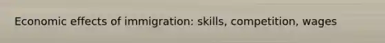 Economic effects of immigration: skills, competition, wages