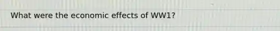 What were the economic effects of WW1?